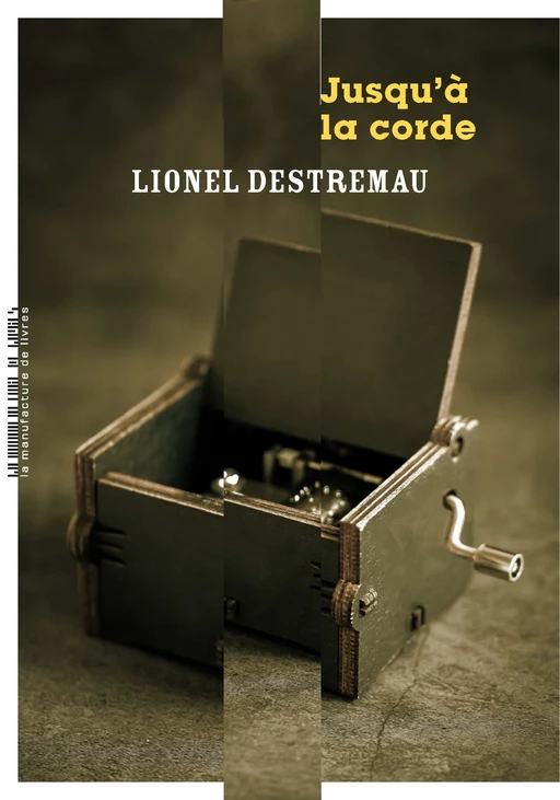 Jusqu'à la corde - Lionel Destremau - La Manufacture de livres