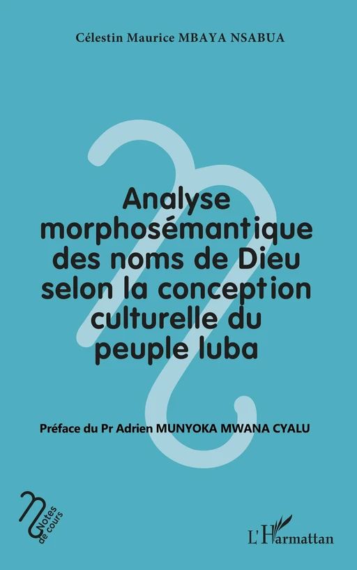 Analyse morphosémantique des noms de Dieu selon la conception culturelle du peuple luba - Célestin Maurice Mbaya Nsabua - Editions L'Harmattan