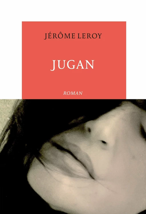 Jugan - Jérôme Leroy - Editions de la Table Ronde