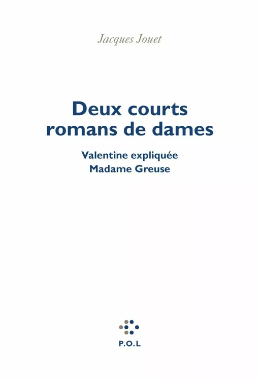 Deux courts romans de dames - Jacques Jouet - POL Editeur