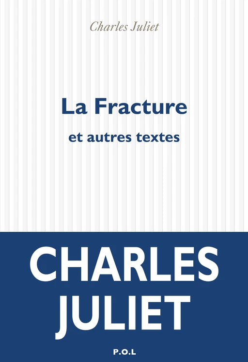 La Fracture et autres textes - Charles Juliet - POL Editeur