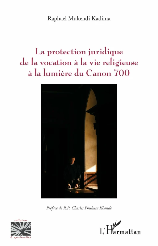 La protection juridique de la vocation à la vie religieuse à la lumière du Canon 700 - Raphael Mukendi Kadima - Editions L'Harmattan