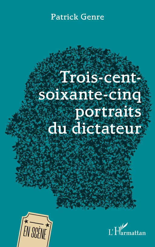 Trois-cent-soixante-cinq portraits du dictateur - Patrick GENRE - Editions L'Harmattan