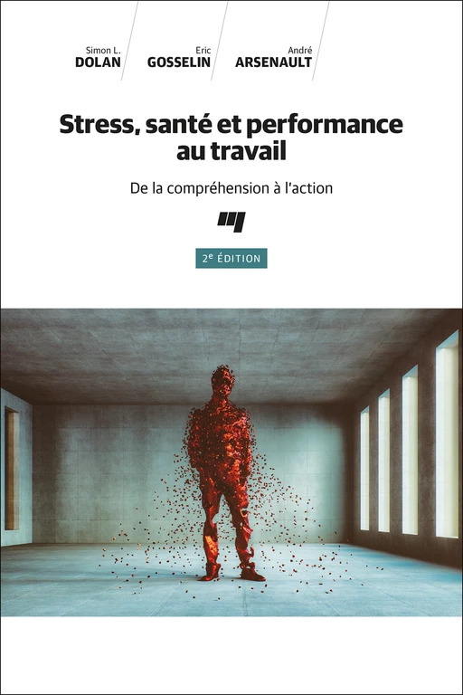 Stress, santé et performance au travail, 2e édition - Simon L. Dolan, Eric Gosselin, André Arsenault - Presses de l'Université du Québec