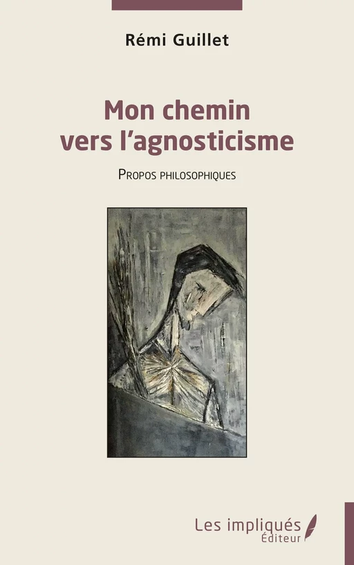 Mon chemin vers l’agnosticisme - Rémi Guillet - Les Impliqués