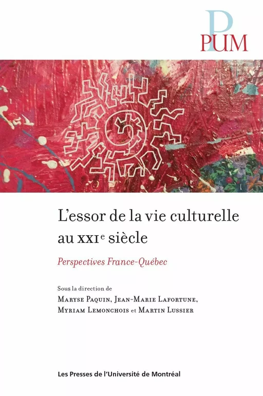 L'essor de la vie culturelle au XXIe siècle - Maryse Paquin, Jean-Marie Lafortune, Myriam Lemonchois, Martin Lussier - Les Presses de l'Université de Montréal