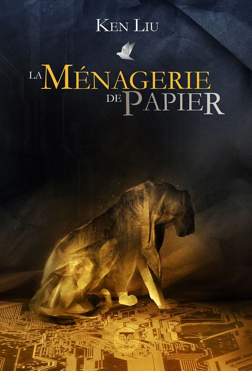 La Ménagerie de papier - Ken Liu - LE BÉLIAL'