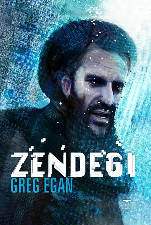 Zendegi - Greg Egan - Le Bélial