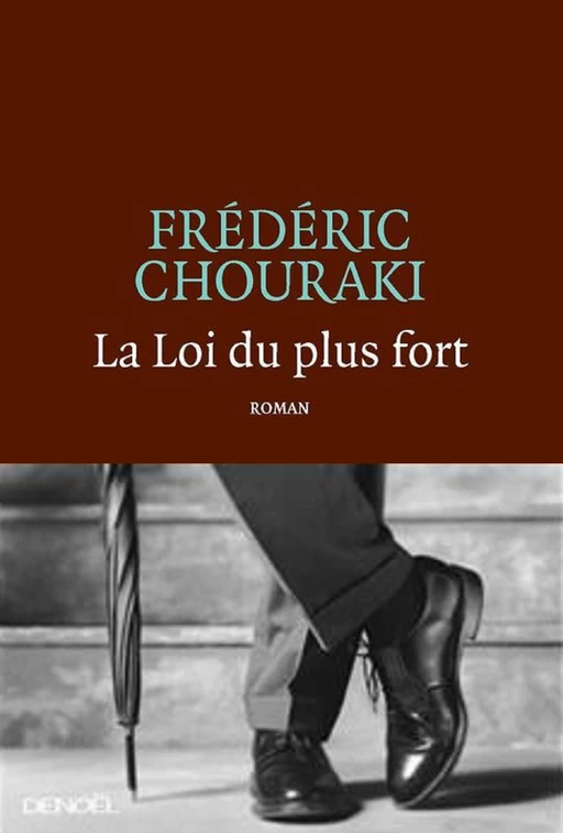 La Loi du plus fort - Frédéric Chouraki - Denoël