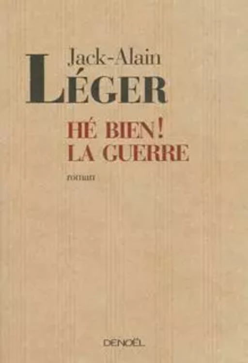 Hé bien ! la guerre - Jack-Alain Léger - Denoël