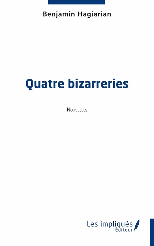 Quatre bizarreries - Benjamin Hagiarian - Les Impliqués