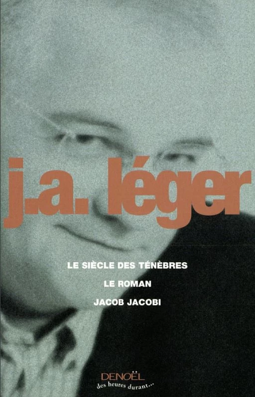 Le Siècle des ténèbres – Le Roman – Jacob Jacobi - Jack-Alain Léger - Denoël