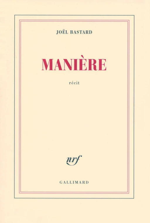 Manière - Joël Bastard - Editions Gallimard