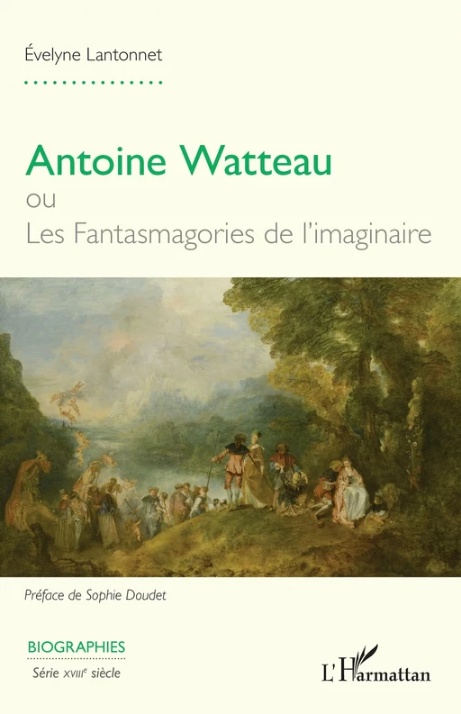 Antoine Watteau ou Les Fantasmagories de l’imaginaire - Evelyne Lantonnet - Editions L'Harmattan