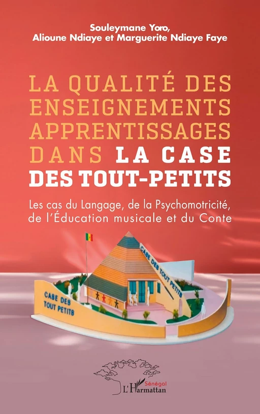 La qualité des enseignements apprentissages dans la case des tout-petits - Alioune Ndiaye, Souleymane Yoro, Marguerite Ndiaye Faye - Harmattan Sénégal