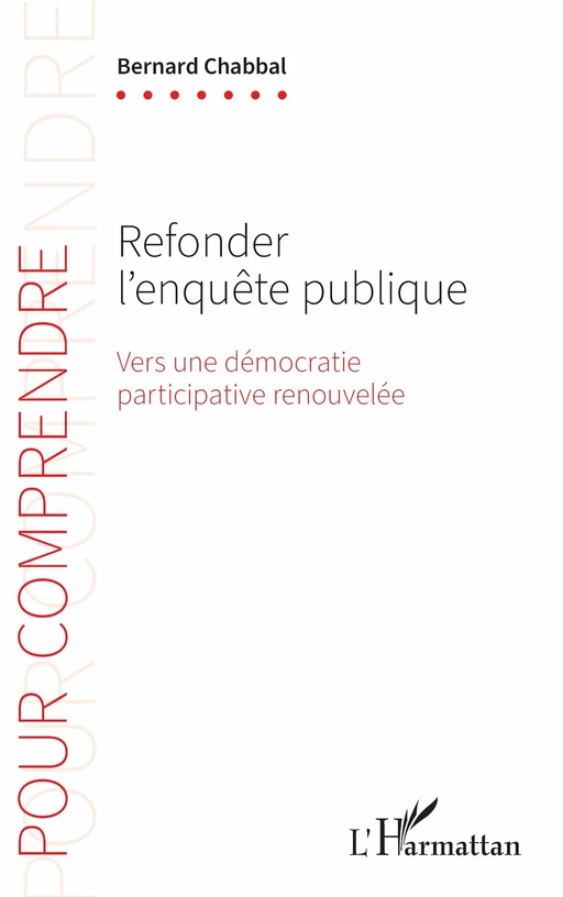 Refonder l’enquête publique - Bernard Chabbal - Editions L'Harmattan