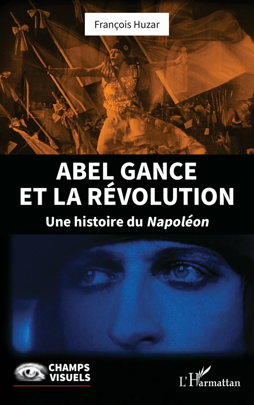 Abel Gance et la Révolution - François Huzar - Editions L'Harmattan