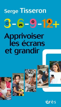 3-6-9-12+ Apprivoiser les écrans et grandir