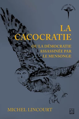 La cacocratie ou la démocratie assassinée par le mensonge