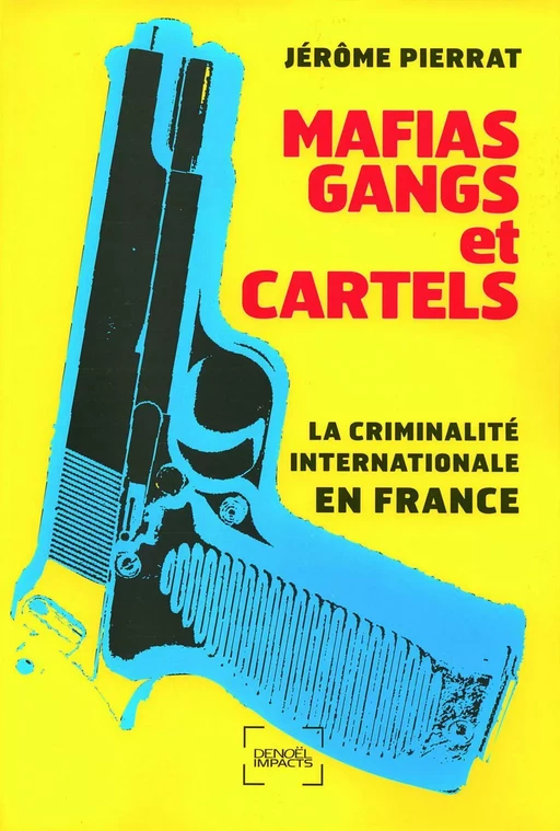 Mafias, gangs et cartels - Jérôme Pierrat - Denoël