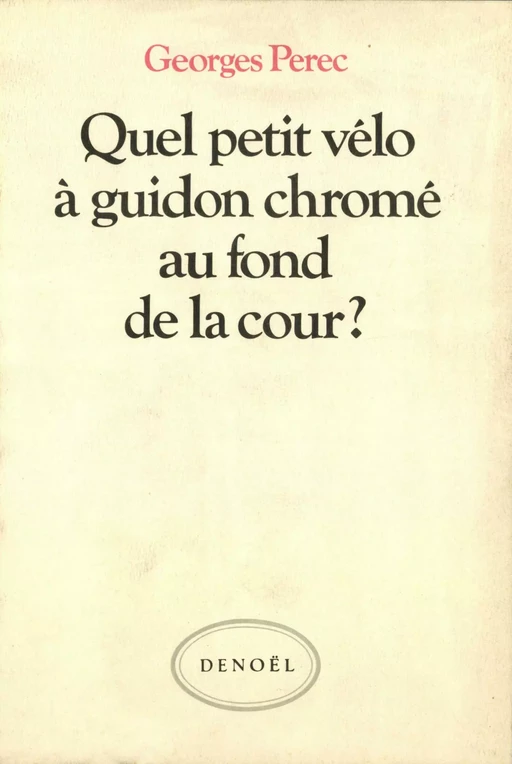 Quel petit vélo à guidon chromé au fond de la cour ? - Georges Perec - Denoël