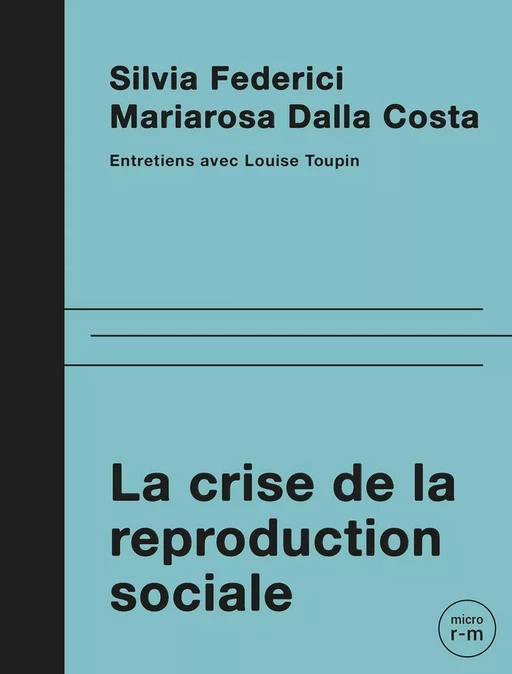 La crise de la reproduction sociale - Mariarosa Dalla Costa, Silvia Federici, Louise Toupin - Éditions du remue-ménage