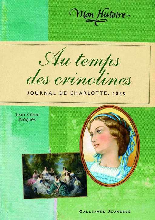 Au temps des crinolines. Journal de Charlotte Renaudier, 1855 - Jean-Côme Noguès - Gallimard Jeunesse