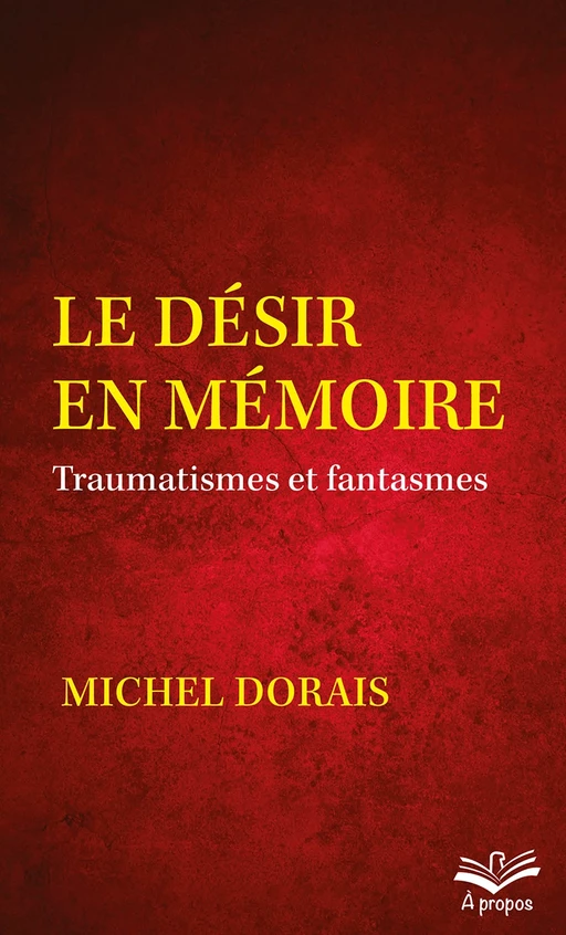 Le désir en mémoire - Michel Dorais - Presses de l'Université Laval