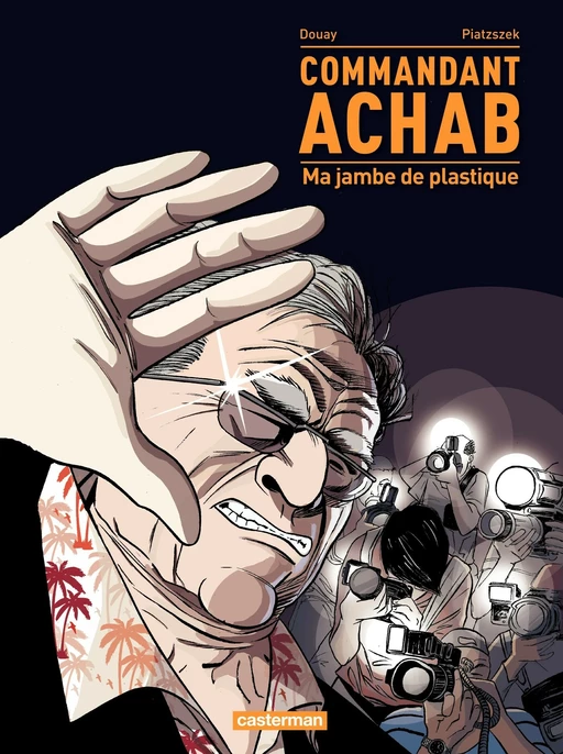 Commandant Achab (Tome 2) - Ma jambe de plastique - Stéphane Piatzszek - Casterman