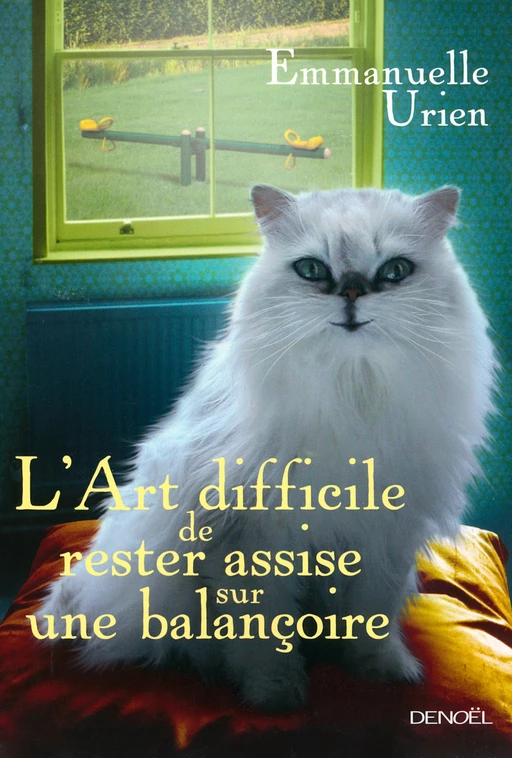 L'Art difficile de rester assise sur une balançoire - Emmanuelle Urien - Denoël