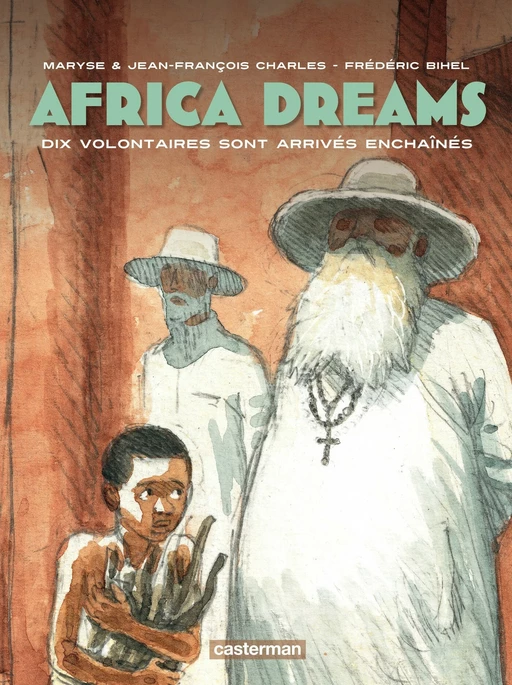 Africa Dreams (Tome 2) - Dix volontaires sont arrivés enchaînés - Jean-François Charles, Maryse Charles - Casterman