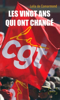 Les vingt ans qui ont changé la CGT