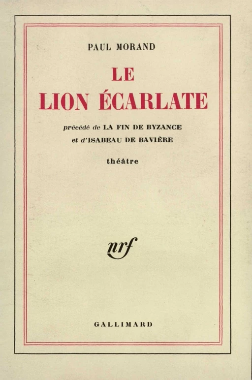 Le Lion écarlate / La Fin de Byzance / Isabeau de Bavière - Paul Morand - Editions Gallimard