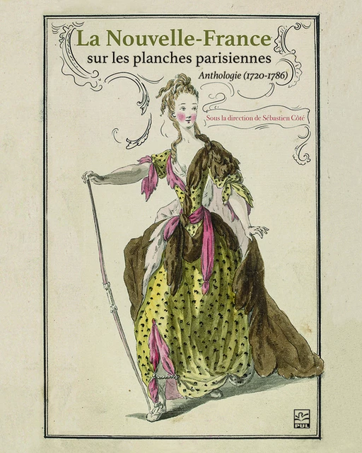 La Nouvelle-France sur les planches parisiennes. Anthologie (1720-1786) - Collectif Collectif - Presses de l'Université Laval