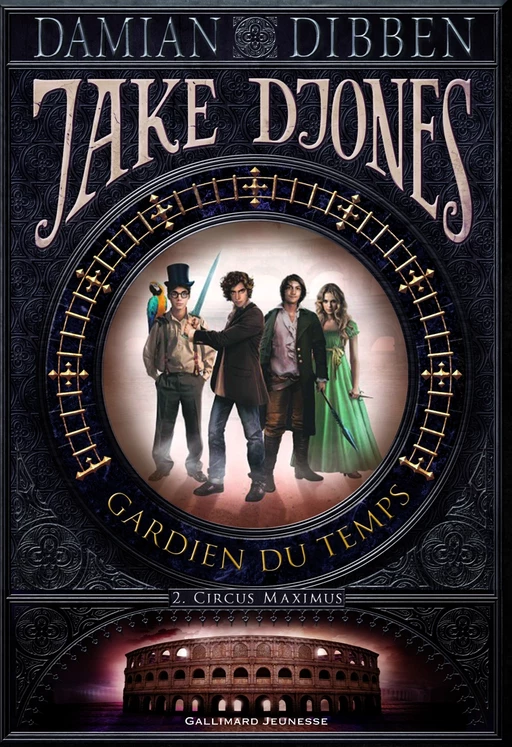 Jake Djones - Gardien du temps (Tome 2) - Circus Maximus - Damian Dibben - Gallimard Jeunesse