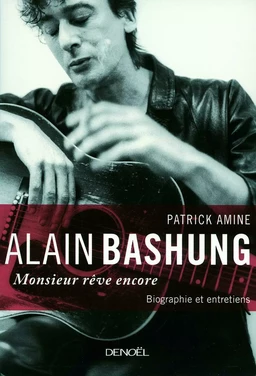 Alain Bashung. Monsieur rêve encore