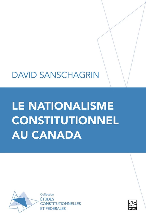 Le nationalisme constitutionnel au Canada - David Sanschagrin - Presses de l'Université Laval