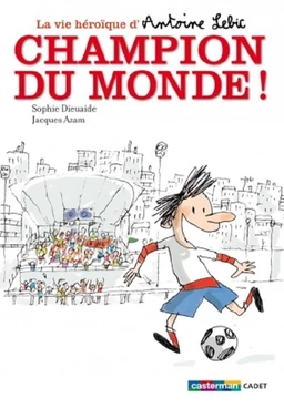 La vie héroïque d'Antoine Lebic (Tome 3) - Champion du monde !