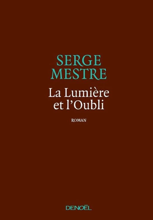 La Lumière et l'Oubli - Serge Mestre - Denoël