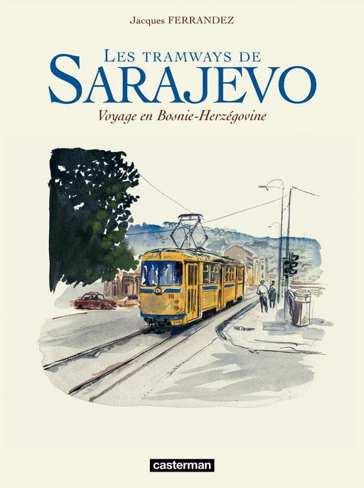 Les tramways de Sarajevo - Voyage en Bosnie-Herzegovine - Jacques Ferrandez - Casterman