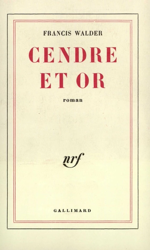 Cendre et Or - Francis Walder - Editions Gallimard