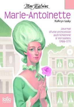 Marie-Antoinette. Princesse autrichienne à Versailles, 1769-1771