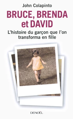 Bruce, Brenda et David. L'histoire du garçon que l'on transforma en fille