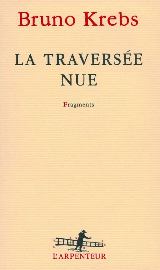 La traversée nue - Bruno Krebs - Editions Gallimard