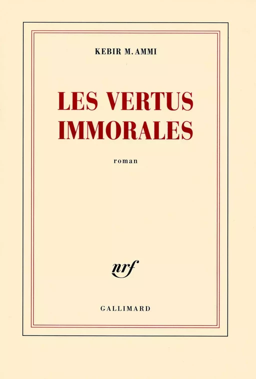 Les vertus immorales - Kebir Mustapha Ammi - Editions Gallimard