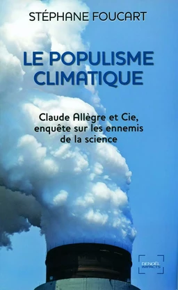 Le Populisme climatique. Claude Allègre et Cie, enquête sur les ennemis de la science