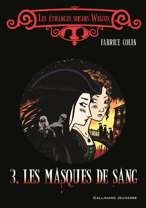 Les étranges sœurs Wilcox (Tome 3) - Les masques de sang - Fabrice Colin - Gallimard Jeunesse