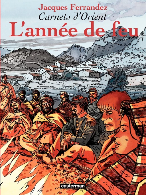 Carnets d'Orient (Tome 2) - L'année de feu - Jacques Ferrandez - Casterman