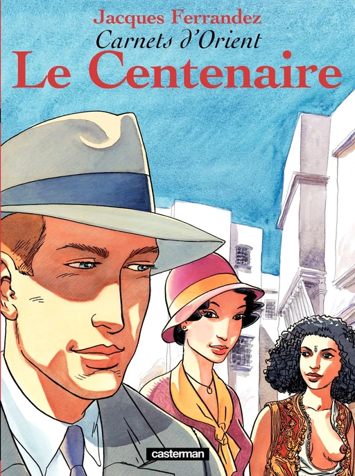 Carnets d'Orient (Tome 4) - Le Centenaire - Jacques Ferrandez - Casterman