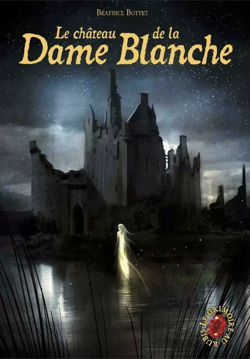 Le Grimoire au Rubis (Tome 8) - Le château de la Dame Blanche - Béatrice Bottet - Casterman Jeunesse